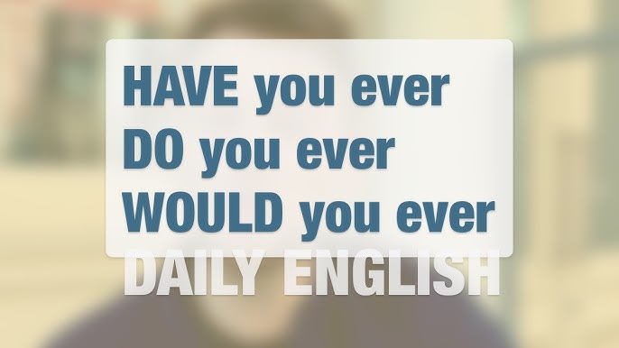 「Have you ever」、「 Do you ever」的差異和回答方法