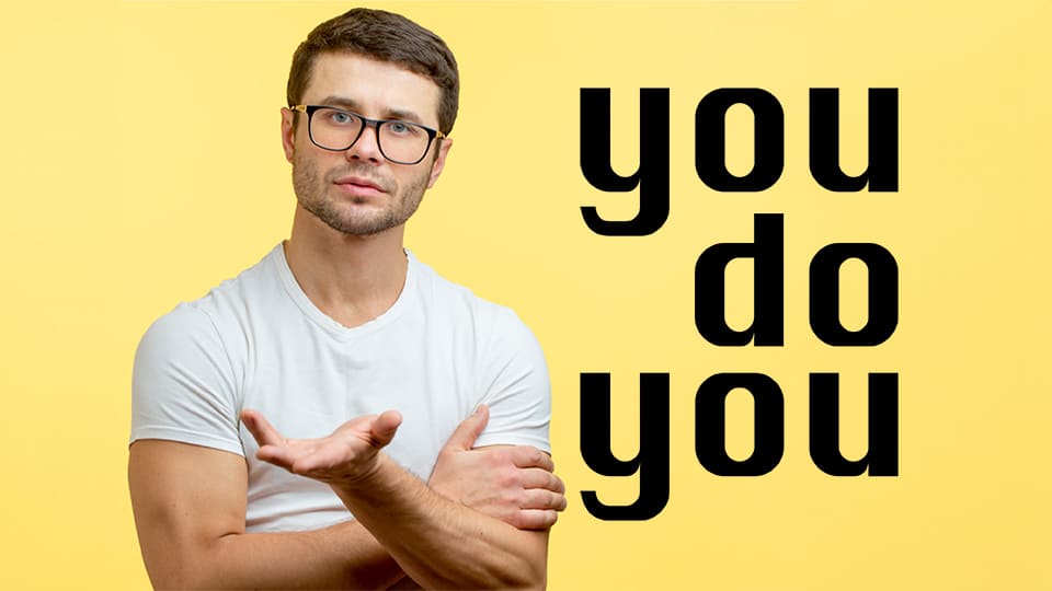 「You do you」是什麼意思？用法與類似表達一併介紹！