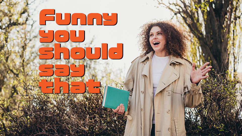 「Funny you should say that」是什麼意思？介紹可用於日常對話的表達方式！