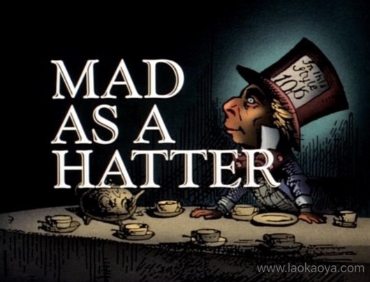 As mad as a hatter 瘋瘋癲癲